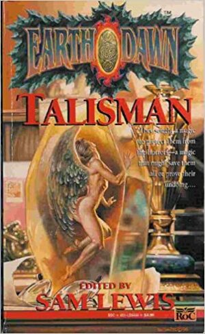 Earthdawn: Talisman by Sam Lewis, Greg Gorden, Louis J. Prosperi, Christopher Kubasik, Jak Koke, Scott Jenkins, Tom Dowd