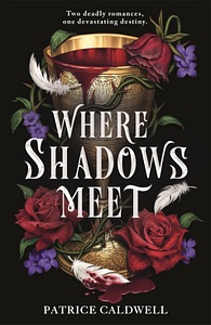 Where Shadows Meet by Patrice Caldwell