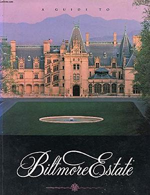 A Guide to Biltmore Estate by Rachel Carley