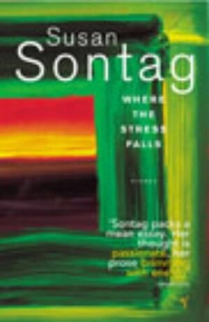 Where the Stress Falls: Essays by Susan Sontag