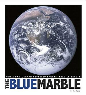 The Blue Marble: How a Photograph Revealed Earth's Fragile Beauty by Don Nardo