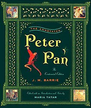 The Annotated Peter Pan (The Centennial Edition) by J.M. Barrie