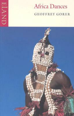 Africa Dances: A Book about West African Negroes by Geoffrey Gorer