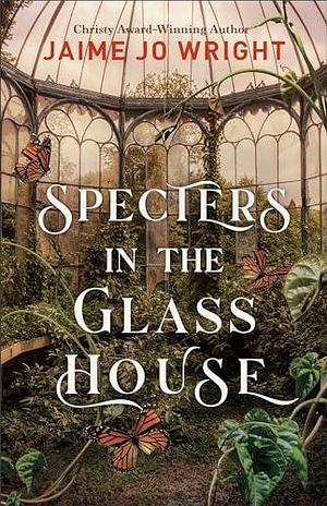 Specters in the Glass House: by Jaime Jo Wright, Jaime Jo Wright