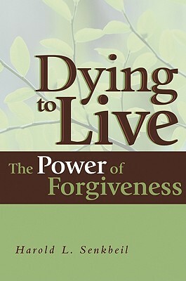 Dying to Live: The Power of Forgiveness by Harold L. Senkbeil