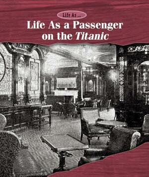 Life as a Passenger on the Titanic by Kate Shoup