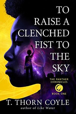 To Raise a Clenched Fist to the Sky by T. Thorn Coyle