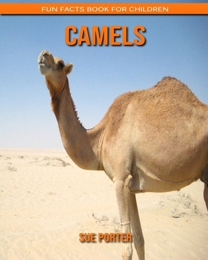 Camels: Fun Facts Book for Children by Sue Porter