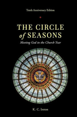 The Circle of Seasons: Meeting God in the Church Year by Kimberlee Conway Ireton