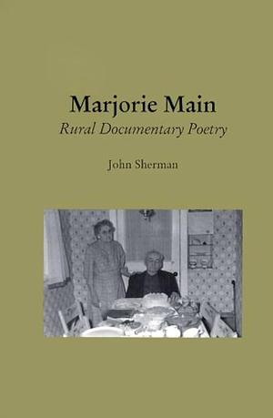 Marjorie Main: Rural Documentary Poetry by John Sherman