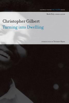 Turning Into Dwelling: Poems by Christopher Gilbert
