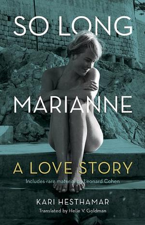 So Long, Marianne: A Love Story — includes rare material by Leonard Cohen by Kari Hesthamar