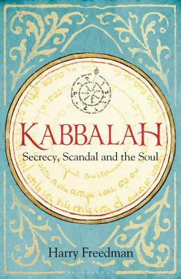 Kabbalah: Secrecy, Scandal and the Soul by Harry Freedman