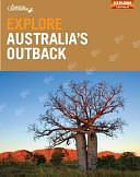 Explore Australia's Outback by Margaret Barca, Rachel Pitts, Australian Geographic Staff, Explore Australia Staff, Ingrid Ohlsson, Australian Geographic Society