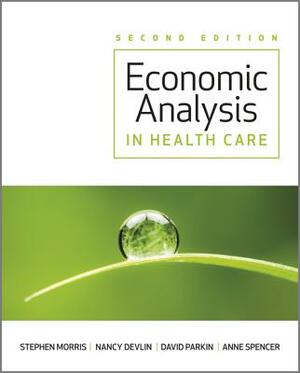 Economic Analysis in Healthcare by David Parkin, Nancy Devlin, Stephen Morris