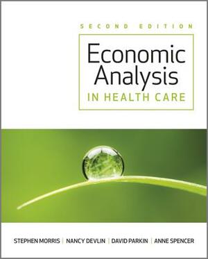 Economic Analysis in Healthcare by David Parkin, Stephen Morris, Nancy Devlin