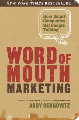 Word of Mouth Marketing: How Smart Companies Get People Talking by Andy Sernovitz