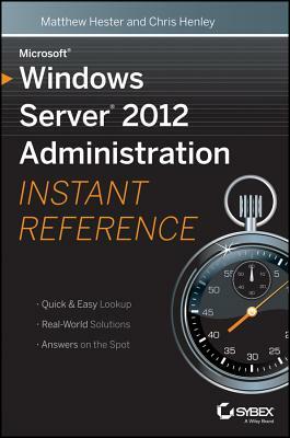 Microsoft Windows Server 2012 Administration Instant Reference by Chris Henley, Matthew Hester