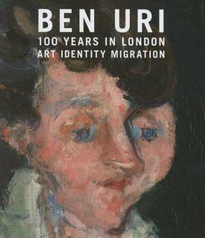 Ben Uri; 100 Years in London: Art, Identity and Migration by Rachel Dickonson, Sarah Macdougall