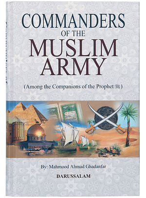 Commanders of the Muslim Army by Mahmood Ahmad Ghadanfar