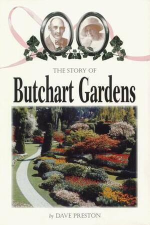 The Story of Butchart Gardens by Dave Preston