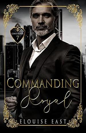 Commanding Royal by Elouise East