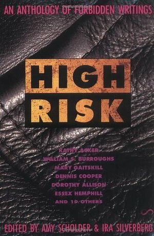 High Risk: An Anthology of Forbidden Writings by Dorothy Allison, Essex Hemphill, Mary Gaitskill, William S. Burroughs, Amy Scholder, Ira Silverberg, Dennis Cooper