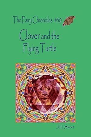 Clover and the Flying Turtle by J.H. Sweet