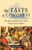 The Taste of Conquest: The Rise and Fall of the Three Great Cities of Spice by Michael Krondl