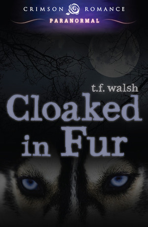 Cloaked in Fur by T.F. Walsh