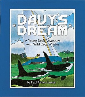 Davy's Dream: A Young Boy's Adventure with Wild Orca Whales by Owen Paul Lewis