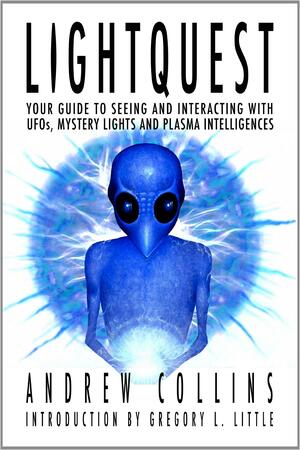 Light Quest: Your Guide to Seeing and Interacting with UFOs, Mystery Lights and Plasma Intelligences by Andrew Collins