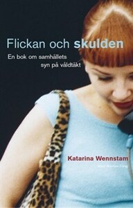 Flickan och skulden: En bok om samhällets syn på våldtäkt by Katarina Wennstam