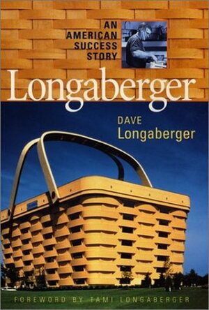 Longaberger (R): An American Success Story by Robert L. Shook, Dave Longaberger