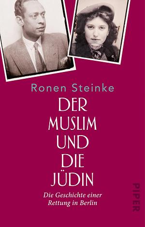 Der Muslim und die Jüdin: Die Geschichte einer Rettung in Berlin by Ronen Steinke