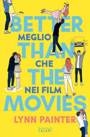Better than the movies. Meglio che nei film by Lynn Painter