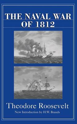 The Naval War of 1812 by Theodore Roosevelt