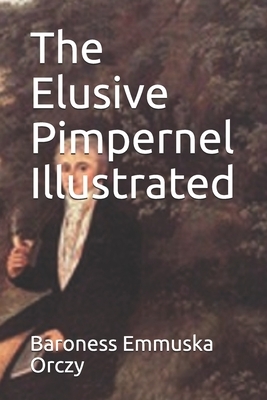 The Elusive Pimpernel Illustrated by Baroness Orczy