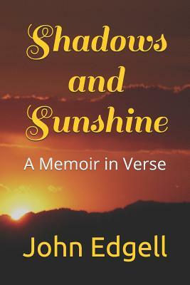 Shadows and Sunshine: A Memoir in Verse by John Edgell