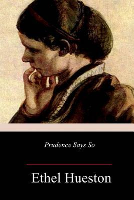 Prudence Says So by Ethel Hueston