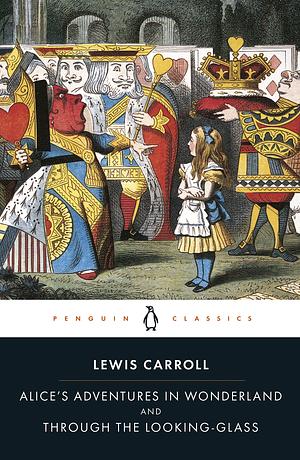 Alice's Adventures in Wonderland and Through the Looking-Glass by Lewis Carroll