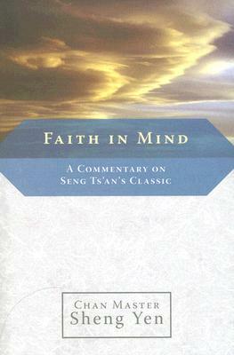 Faith in Mind: A Commentary on Seng Ts'an's Classic by Master Sheng Yen