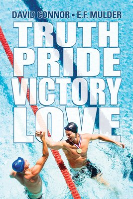 Truth, Pride, Victory, Love by E. F. Mulder, David Connor