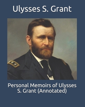 Personal Memoirs of Ulysses S. Grant (Annotated) by Ulysses S. Grant