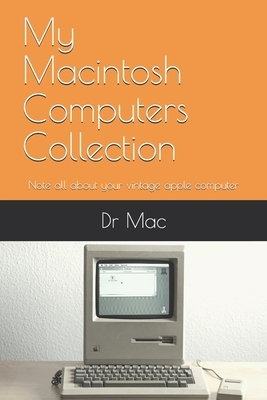 My Macintosh Computers Collection: Note all about your vintage apple computer by Mac