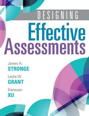 Designing Effective Assessments: Accurately Measure Students' Mastery of 21st Century Skills (Learn How Teachers Can Better Incorporate Grading Into t by Leslie W. Grant, James H. Stronge