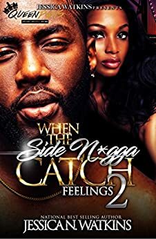 When The Side N*gga Catch Feelings 2: THE FINALE by Jessica N. Watkins