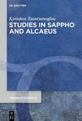 Studies in Sappho and Alcaeus by Kyriakos Tsantsanoglou