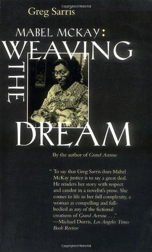 Mabel McKay: Weaving the Dream by Greg Sarris