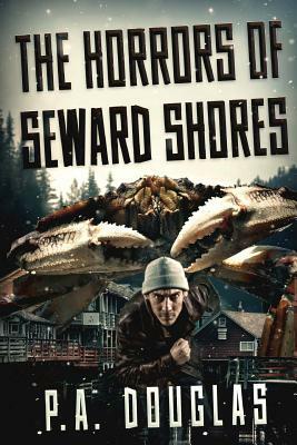 The Horrors Of Seward Shores by P. A. Douglas